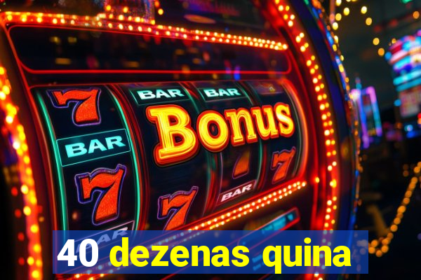 40 dezenas quina